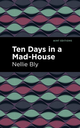 Ten Days in a Mad House — Nellie Bly