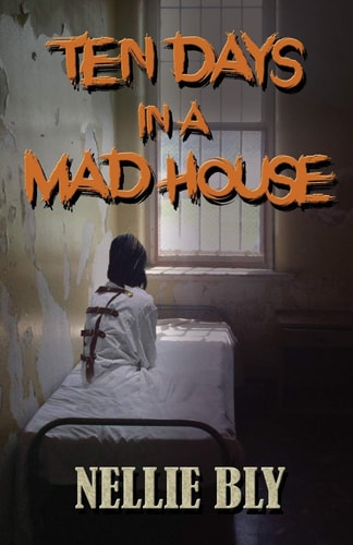 Ten Days in a Mad House — Nellie Bly