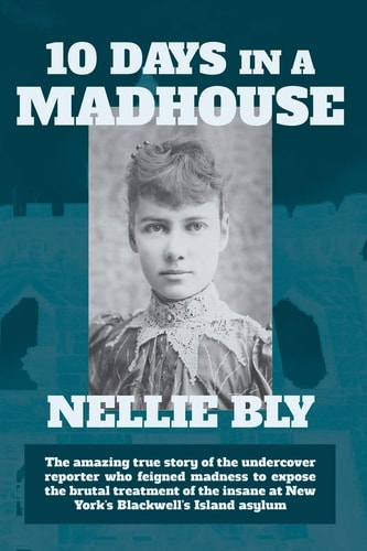 Ten Days in a Madhouse — Nellie Bly