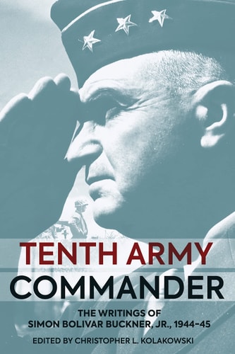 Tenth Army Commander The World War II Diary of Simon Bolivar Buckner Jr — Simon Bolivar Buckner