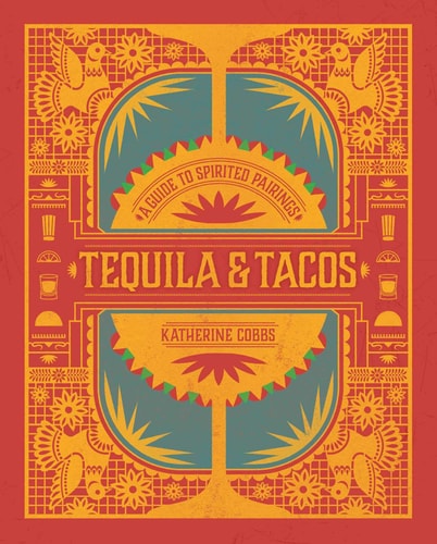 Tequila & Tacos A Guide to Spirited Pairings — Katherine Cobbs