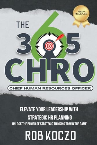 The 365 CHRO Elevate Your Leadership With Strategic Human Resources Planning — ROB. KOCZO
