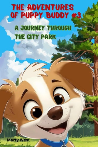 The Adventures of Puppy Buddy A Journey Through the City Park (Light Educational Book for Children) — MARTY. WEST