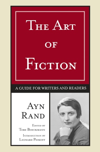 The Art of Fiction: A Guide for Writers and Readers — Ayn Rand