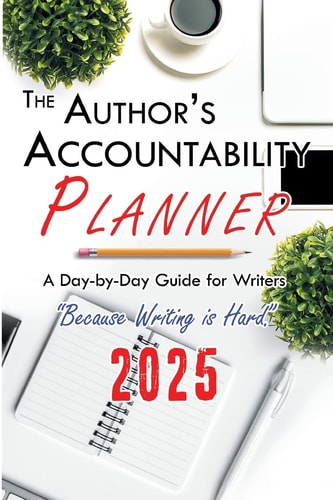 The Author’s Accountability Planner 2025 A Day-To-Day Guide for Writers — 4 Horsemen Publications