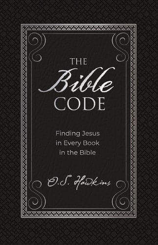 The Bible Code Finding Jesus in Every Book in the Bible — O. S. Hawkins