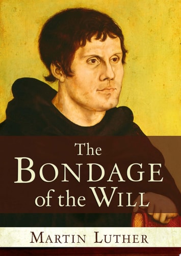 The Bondage of the Will — Martin Luther