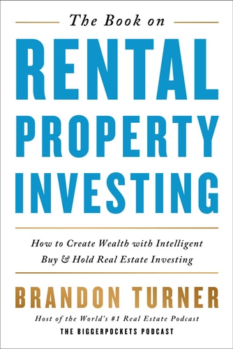 The Book on Rental Property Investing How to Create Wealth and Passive Income Through Smart Buy & Hold Real Estate Investing — Brandon Turner