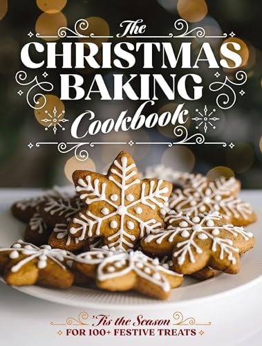 The Christmas Baking Cookbook ’tis the Season for 100+ Festive Treats — Editors of Cider Mill Press