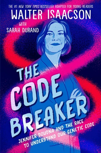 The Code Breaker — Young Readers Edition Jennifer Doudna and the Race to Understand Our Genetic Code — Walter Isaacson