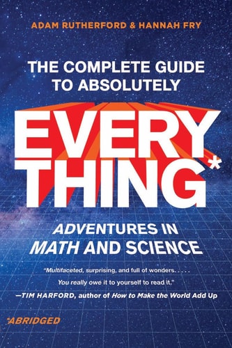 The Complete Guide to Absolutely Everything (Abridged) Adventures in Math and Science — Adam Rutherford