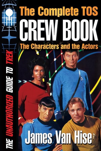 The Complete TOS Crew Book Characters, Stars, Interviews — James Van Hise