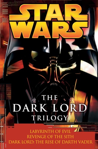 The Dark Lord Trilogy: Star Wars Legends Labyrinth of Evil Revenge of the Sith Dark Lord: The Rise of Darth Vader — James Luceno