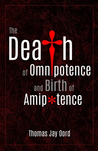 The Death of Omnipotence and Birth of Amipotence — Thomas Jay Oord