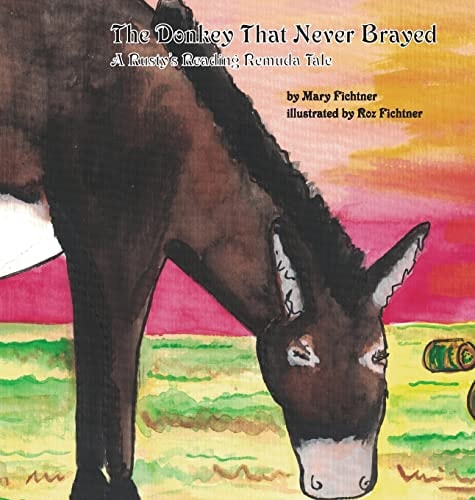 The Donkey That Never Brayed A Rusty’s Reading Remuda Tale — Mary Fichtner