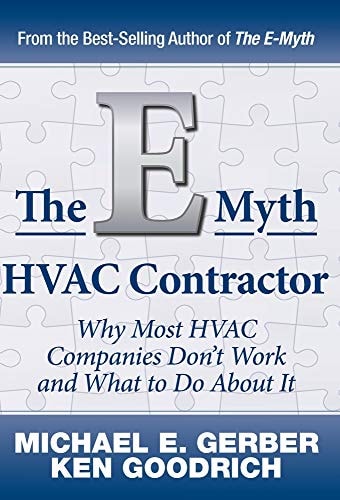 The E-Myth HVAC Contractor Why Most HVAC Companies Don’t Work and What to Do About It — Michael E. Gerber