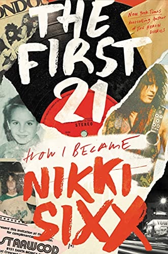 The First 21 How I Became Nikki Sixx — Nikki Sixx