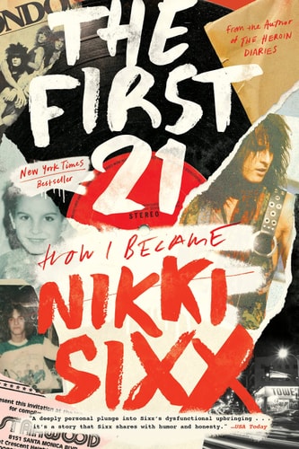 The First 21 How I Became Nikki Sixx — Nikki Sixx