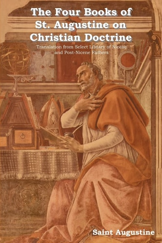 The Four Books of St Augustine on Christian Doctrine — Saint Augustine of Hippo