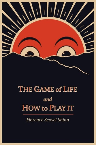 The Game of Life and How to Play It — Florence Scovel Shinn