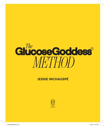 The Glucose Goddess Method The 4-Week Guide to Cutting Cravings, Getting Your Energy Back, and Feeling Amazing — Jessie Inchauspe