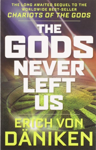 The Gods Never Left Us The Long Awaited Sequel to the Worldwide Best-Seller Chariots of the Gods — Erich von Däniken