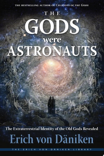 The Gods Were Astronauts The Extraterrestrial Identity of the Old Gods Revealed — Erich von Däniken