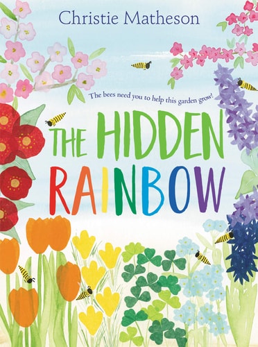 The Hidden Rainbow A Springtime Book for Kids — Christie Matheson