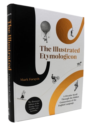 The Illustrated Etymologicon A Circular Stroll Through the Hidden Connections of the English Language — Mark Forsyth