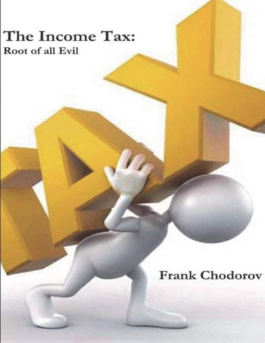 The Income Tax Root of All Evil — Frank Chodorov