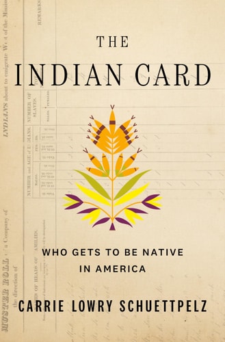 The Indian Card Who Gets to Be Native in America — Carrie Lowry Schuettpelz