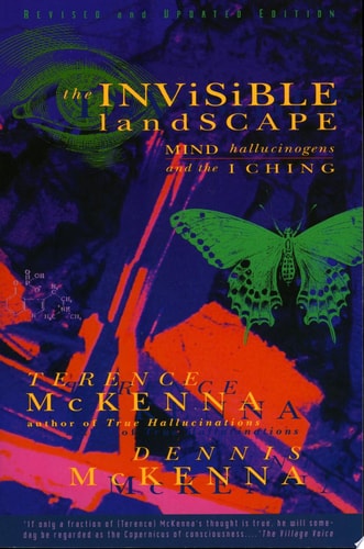 The Invisible Landscape Mind, Hallucinogens, and the I Ching — Terence Mckenna