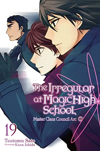The Irregular at Magic High School, Vol. 19 (light Novel) — Tsutomu Sato