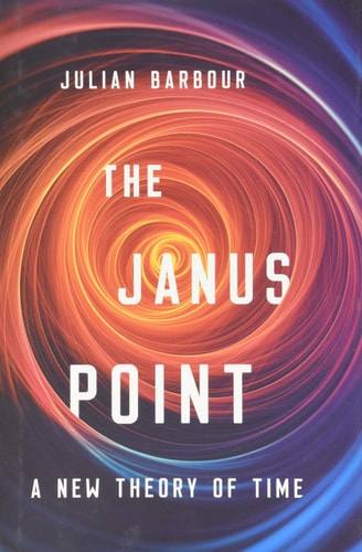 The Janus Point A New Theory of Time — Julian B. Barbour