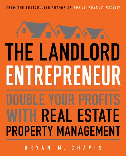The Landlord Entrepreneur Double Your Profits with Real Estate Property Management — Bryan Chavis