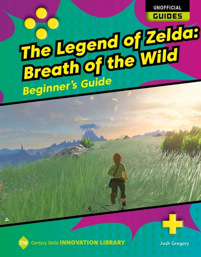The Legend of Zelda: Breath of the Wild: Beginner’s Guide — Josh Gregory