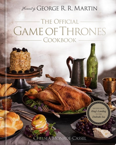 The Official Game of Thrones Cookbook Recipes from King’s Landing to the Dothraki Sea — Chelsea Monroe-Cassel