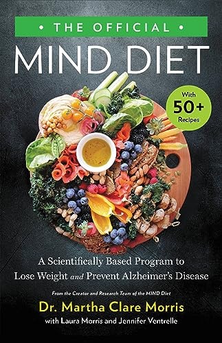 The Official MIND Diet A Scientifically Based Program to Lose Weight and Prevent Alzheimer’s Disease — Martha Clare Morris