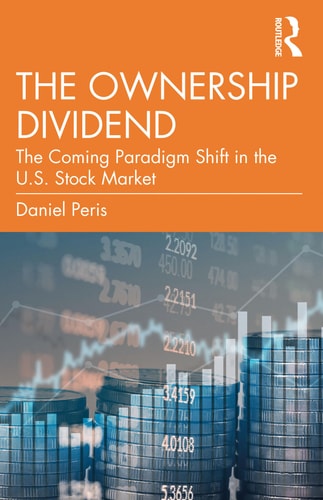 The Ownership Dividend The Coming Paradigm Shift in the U.S. Stock Market — Daniel Peris