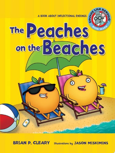The Peaches on the Beaches A Book about Inflectional Endings — Brian P. Cleary