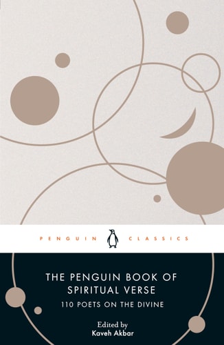 The Penguin Book of Spiritual Verse 110 Poets on the Divine — Kaveh Akbar