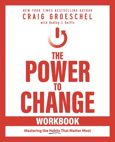 The Power to Change Workbook Mastering the Habits That Matter Most — Craig Groeschel