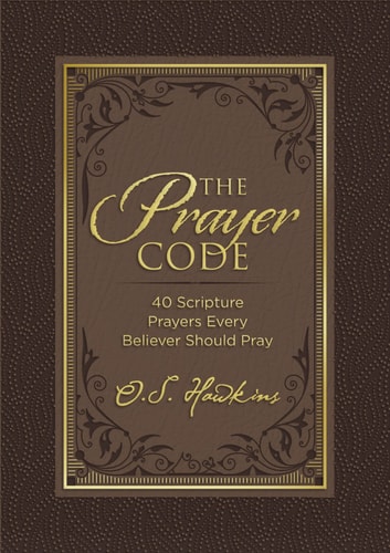 The Prayer Code 40 Scripture Prayers Every Believer Should Pray — O. S. Hawkins