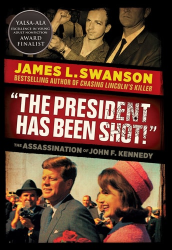 The President Has Been Shot!: The Assassination of John F. Kennedy — James L. Swanson