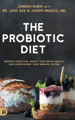 The Probiotic Diet Improve Digestion, Boost Your Brain Health, and Supercharge Your Immune System — Jordan Rubin