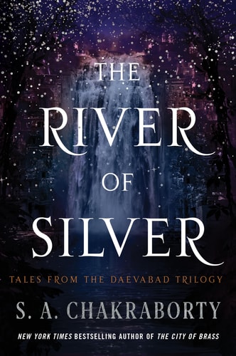 The River of Silver Tales from the Daevabad Trilogy — S. A. Chakraborty