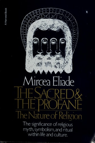 The Sacred and the Profane The Nature of Religion — Mircea Eliade