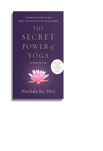 The Secret Power of Yoga, Revised Edition: A Woman’s Guide to the Heart and Spirit of the Yoga Sutras — Nischala Joy Devi