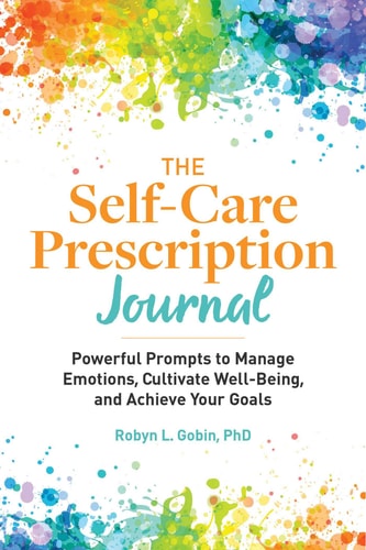 The Self-Care Prescription Journal Powerful Prompts to Manage Emotions, Cultivate Well-Being, and Achieve Your Goals — Robyn Gobin