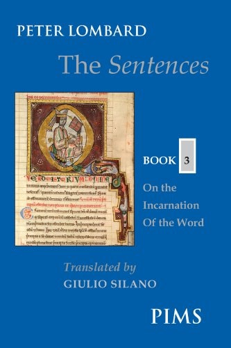 The Sentences: On the incarnation of the word — Peter Lombard (Bishop of Paris)